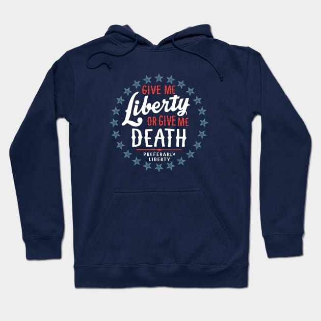 Give Me Liberty or Give Me Death - Preferably Liberty Hoodie by erock